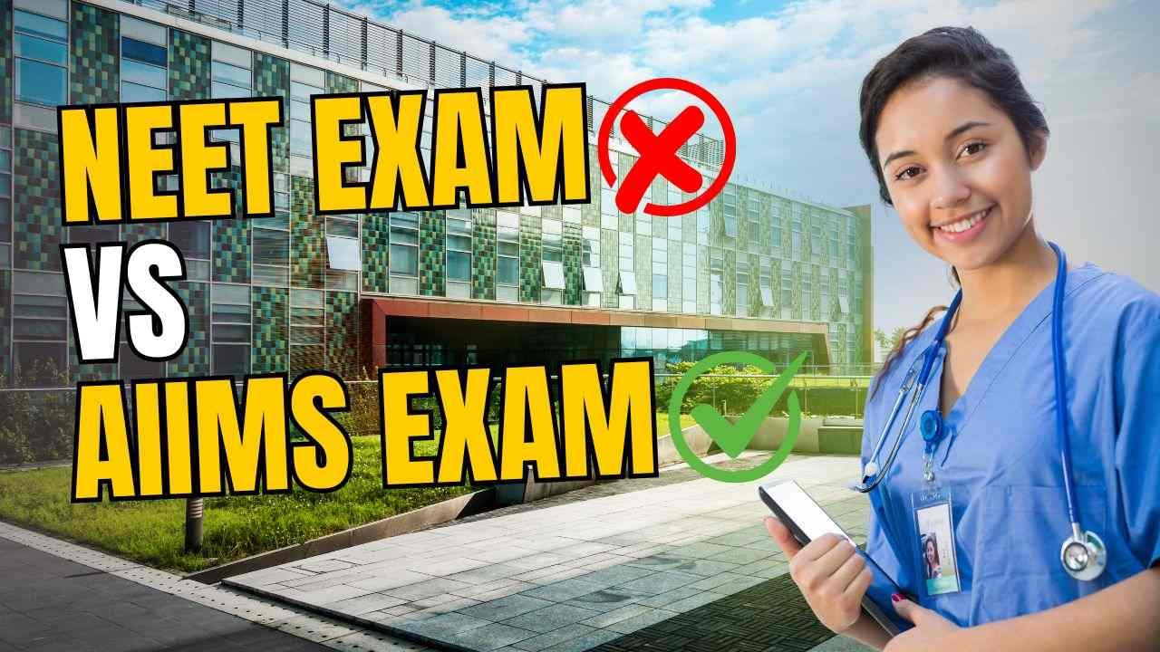 NEET vs AIIMS Exam: Which Exam Should You Choose?